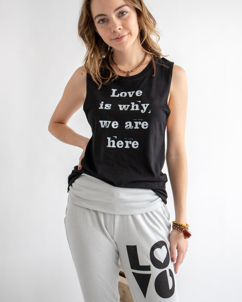 Love Is Why We Are Here - Bamboo/Organic Cotton Muscle Tee