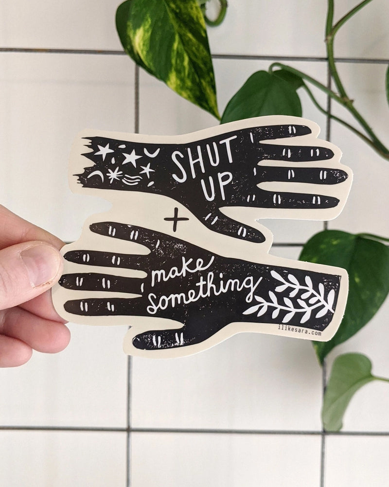 Shut Up & Make Something Sticker