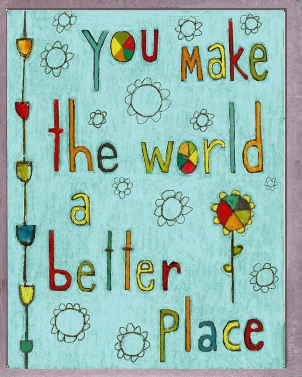 You Make The World a Better Place Card – SuperLoveTees | Graphic Tees ...