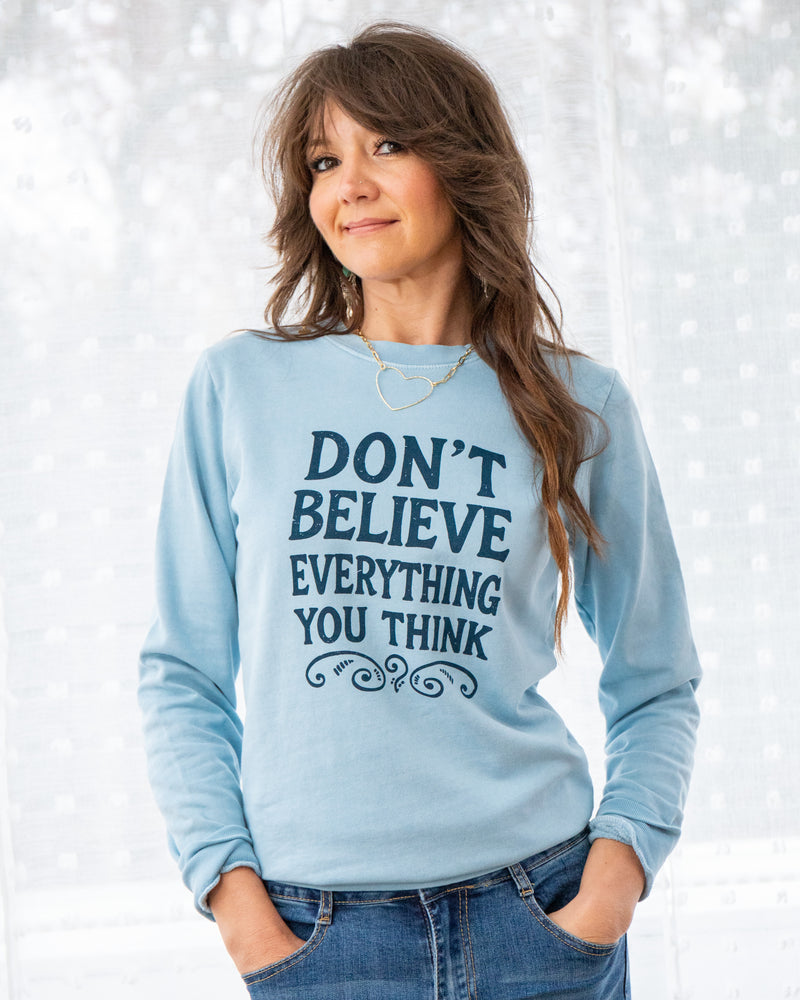 Don't Believe Everything You Think Cotton Sweatshirt