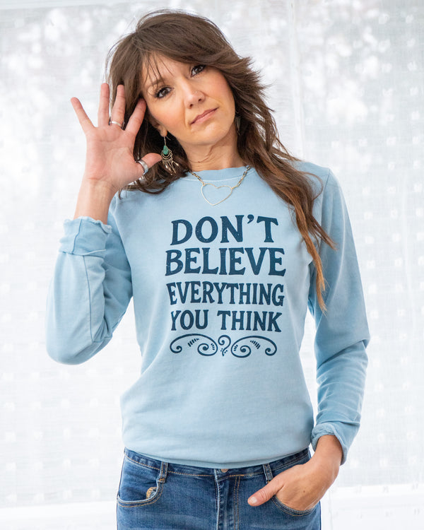 Don't Believe Everything You Think Cotton Sweatshirt