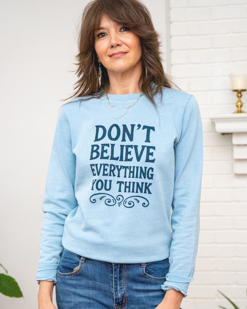 Don't Believe Everything You Think Cotton Sweatshirt