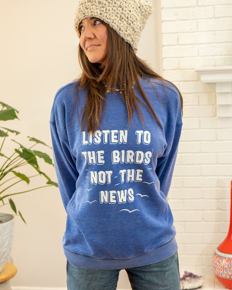 Listen to the Birds, Not the News Royal Sweatshirt