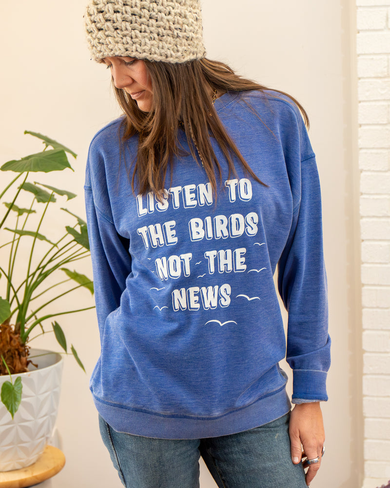 Listen to the Birds, Not the News Royal Sweatshirt