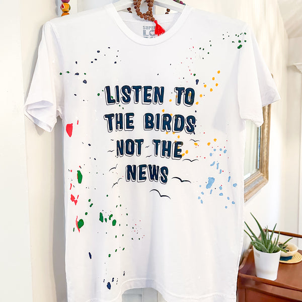Listen to the Birds - White Unisex Splatter Tee