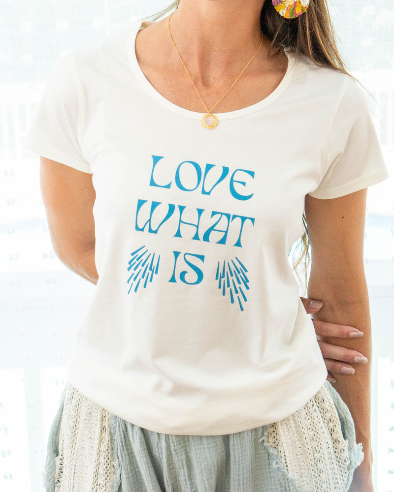 Love What Is ~ Cotton Tee