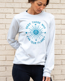 Seek Those Who Fan Your Flames Long Sleeve Tee