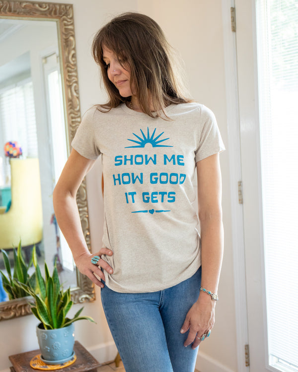 Show Me How Good It Gets - Recycled Tee