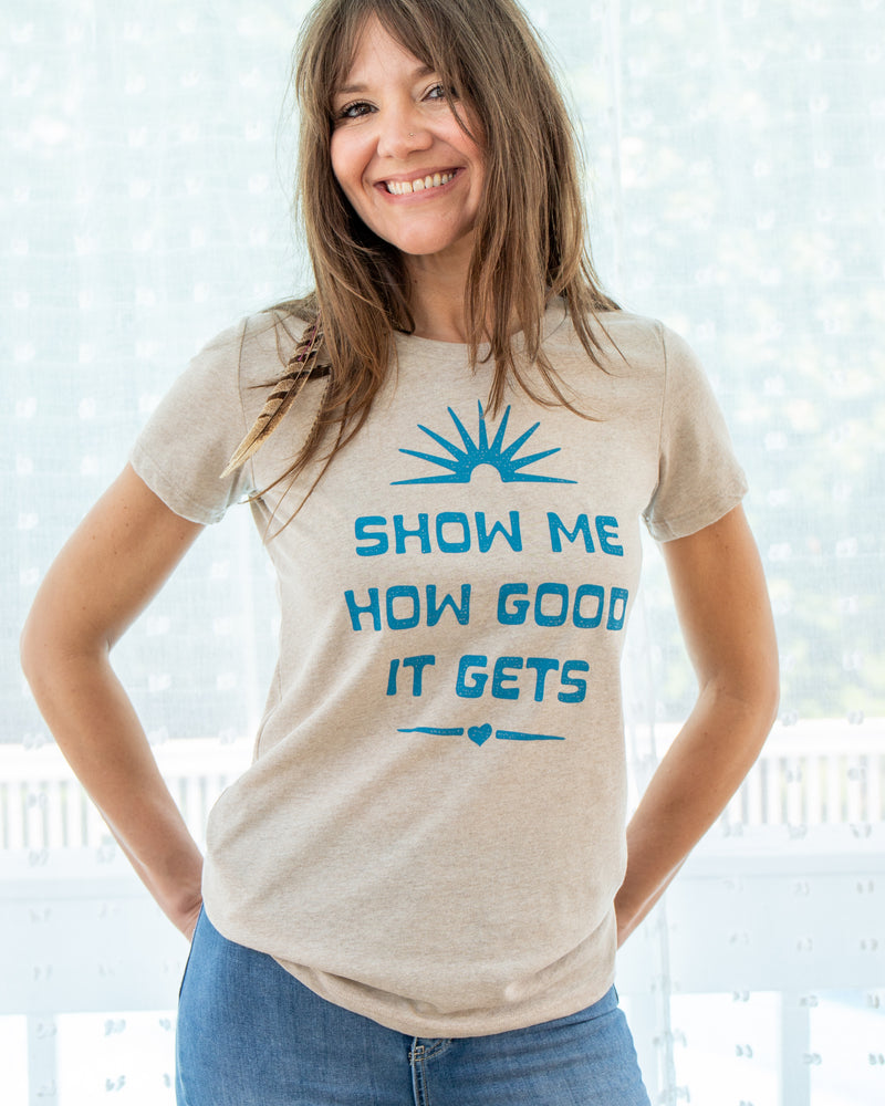 Show Me How Good It Gets - Recycled Tee
