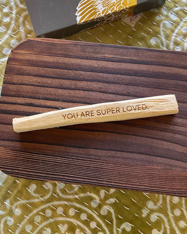 You Are Super Loved Palo Santo Wand