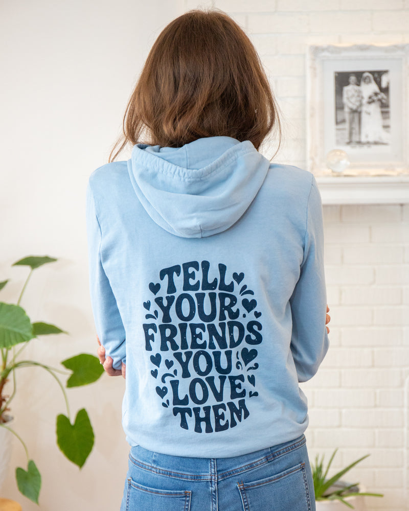 Tell Your Friends You Love Them Hoodie