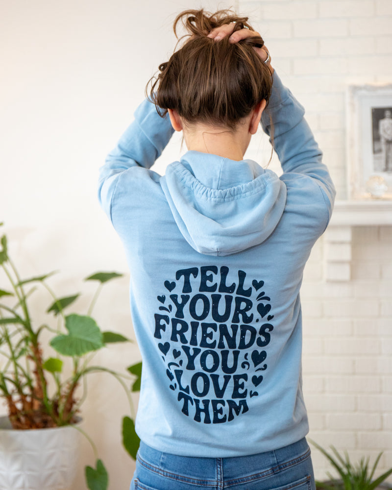 Tell Your Friends You Love Them Hoodie