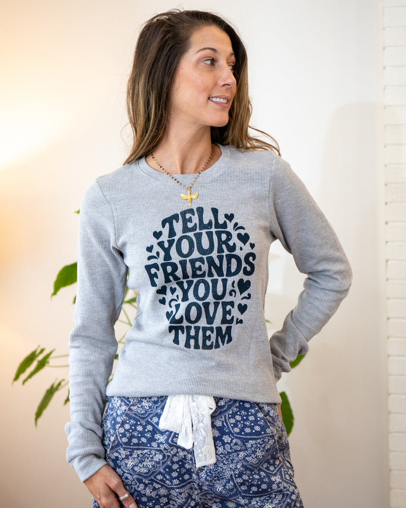 Tell Your Friends You Love Them - Heather Grey Thermal