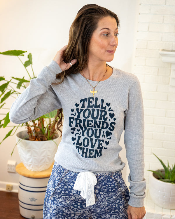 Tell Your Friends You Love Them - Heather Grey Thermal