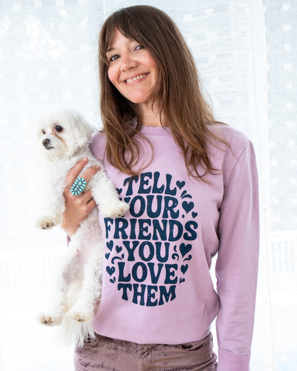 Tell Your Friends You Love Them Cotton Sweatshirt