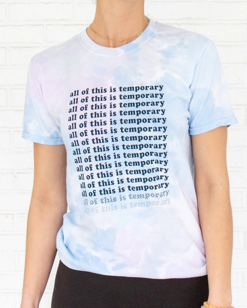 All of this is Temporary - Tie Dye Tee