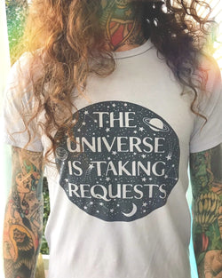 THE UNIVERSE IS TAKING REQUESTS -  Bamboo & Organic Cotton Unisex Tee